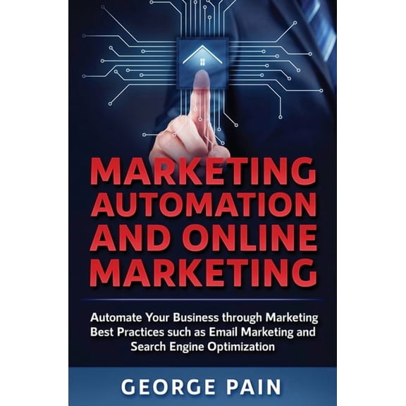 Marketing Automation and Online Marketing: Automate Your Business through Marketing Best Practices such as Email Marketi, (Hardcover)