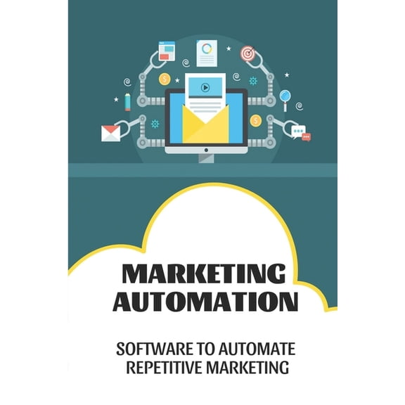 Marketing Automation: Software To Automate Repetitive Marketing: Online Marketing Automation (Paperback)