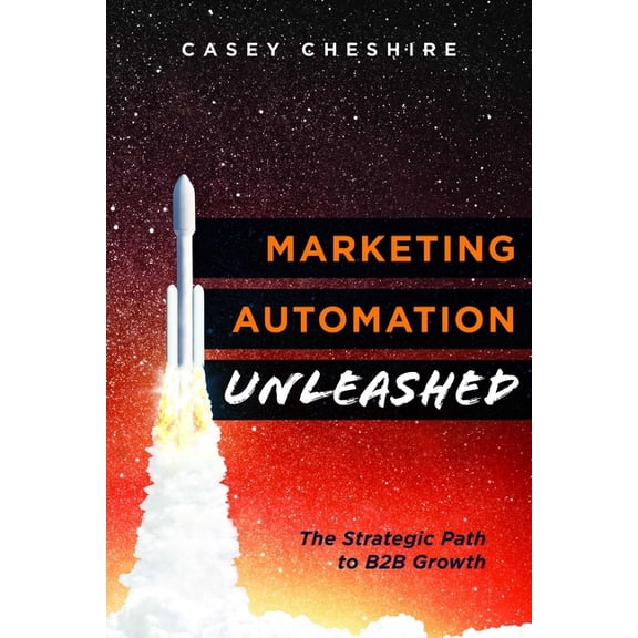 Marketing Automation Unleashed: The Strategic Path for B2B Growth, (Paperback)