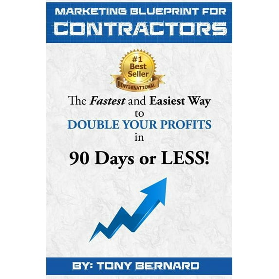 Marketing Blueprint For Contractors: The Fastest and Easiest Ways to DOUBLE YOUR PROFITS in 90 Days or LESS! (Paperback)