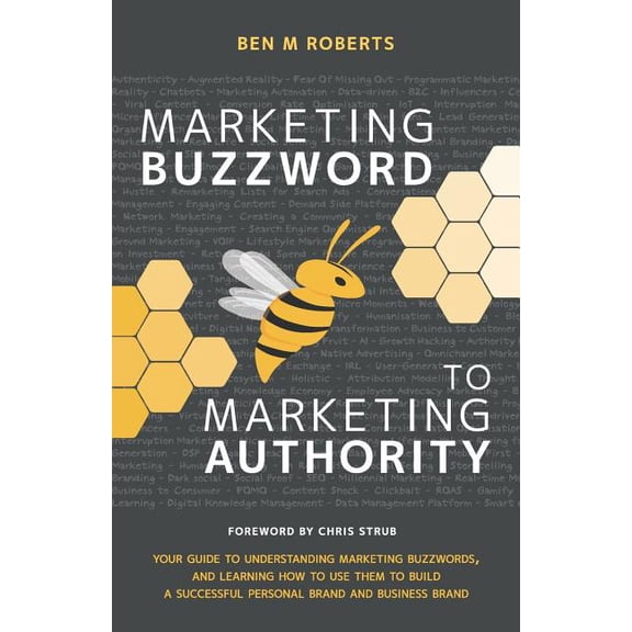 Marketing Buzzword to Marketing Authority: Your Guide to Understanding Marketing Buzzwords, and Learning How to Use Them to Build a Successful Personal Brand and Business Brand (Paperback)