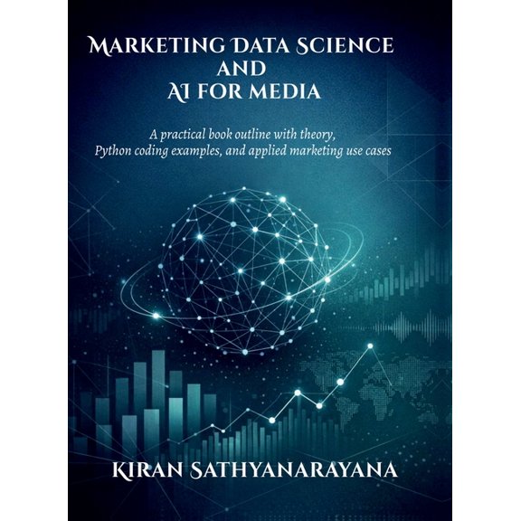 Marketing Data Science and AI for media: A practical book outline with theory, Python coding examples, and applied marke, (Hardcover)