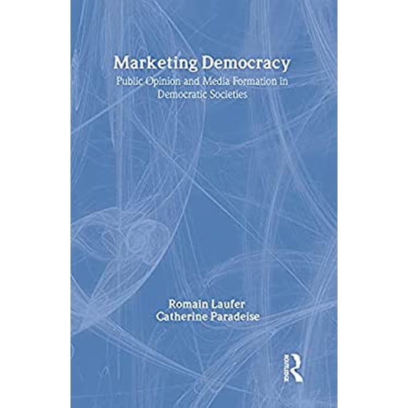 Pre-Owned Marketing Democracy : Public Opinion and Media Formation in Democratic Societies 9780887381997