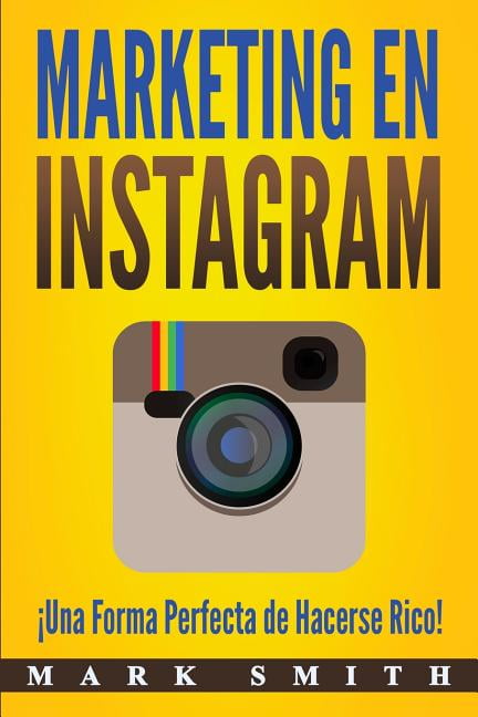 Marketing En Redes Sociales: Marketing en Instagram : Una Forma Perfecta de Hacerse Rico! (Libro en Espaol/Instagram Marketing Book Spanish Version) (Series #3) (Paperback)