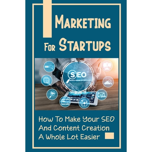 Marketing For Startups: How To Make Your SEO And Content Creation A Whole Lot Easier: How To Target Profitable Keywords (Paperback)