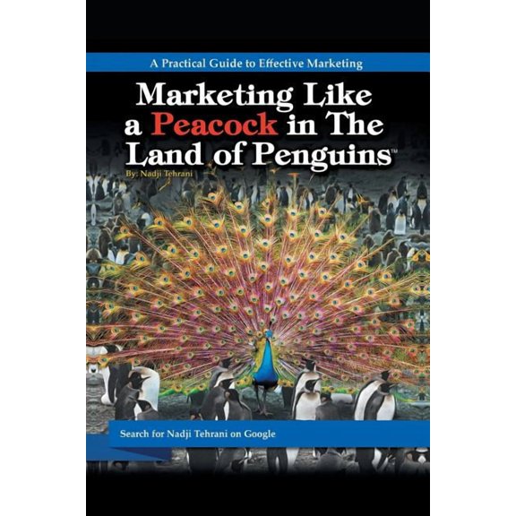 Marketing Like a Peacock in the Land of Penguins: A Practical Guide to Effective Marketing, (Paperback)