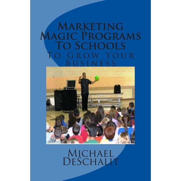 Marketing Magic Programs To Schools: To Grow Your Business (Paperback)