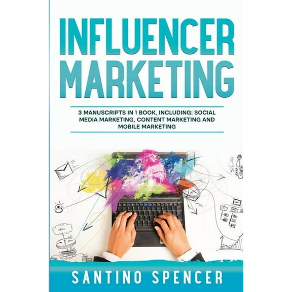 Marketing Management Influencer Marketing: 3-in-1 Guide to Master Social Media Influencers, Viral Content Marketing, Mobile Memes & Reels, Book 21, (Paperback)