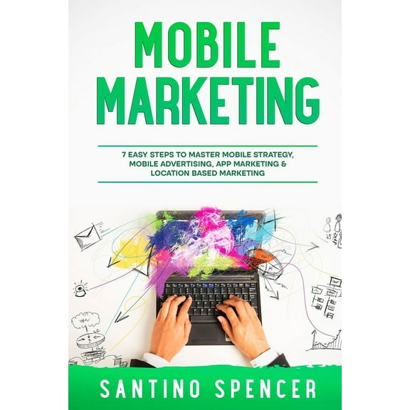 Marketing Management Mobile Marketing: 7 Easy Steps to Master Mobile Strategy, Mobile Advertising, App Marketing & Location Based Marketi, Book 8, (Paperback)