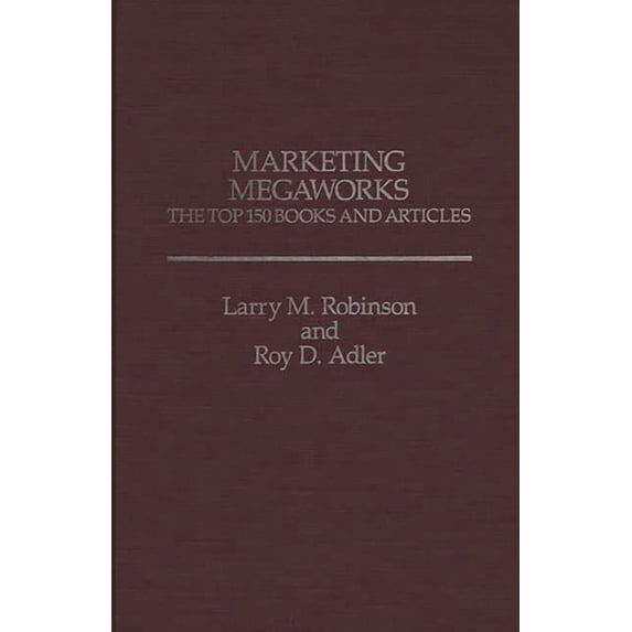 Marketing Megaworks: The Top 150 Books and Articles, (Hardcover)