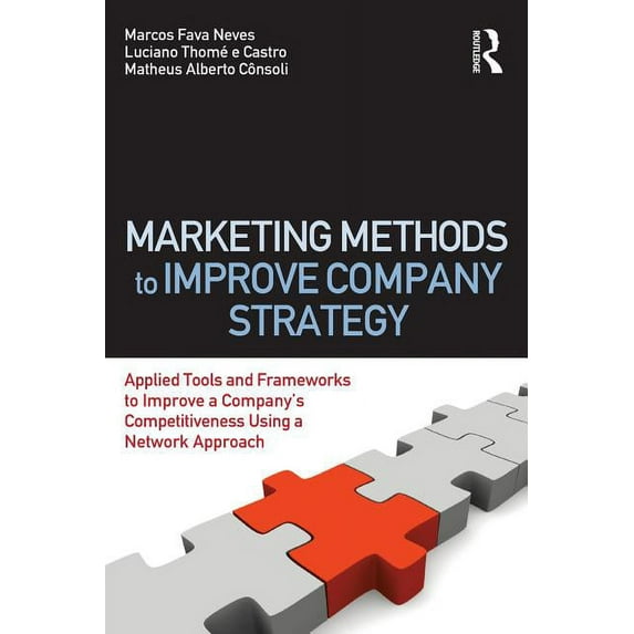 Marketing Methods to Improve Company Strategy: Applied Tools and Frameworks to Improve a Company's Competitiveness Using, (Paperback)