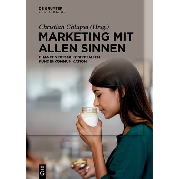Marketing Mit Allen Sinnen: Chancen Der Multisensualen Kundenkommunikation, (Hardcover)