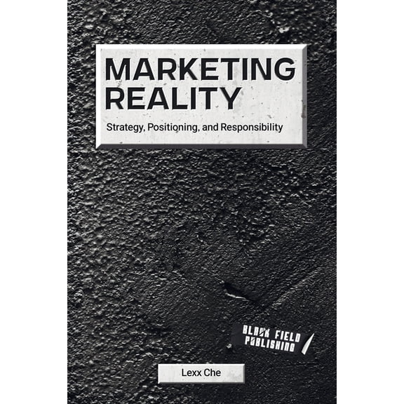 Reality Deskbooks Marketing Reality: Strategy, Positioning, and Responsibility, Book 3, (Paperback)