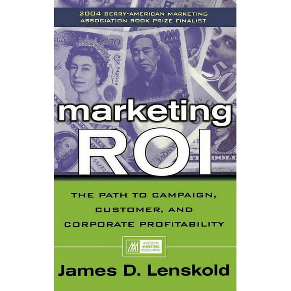 Marketing Roi: The Path to Campaign, Customer, and Corporate Profitability, (Hardcover)