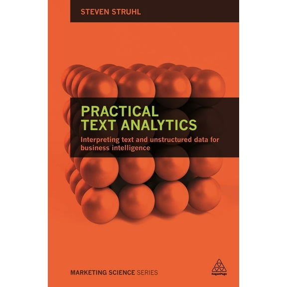 Marketing Science Practical Text Analytics: Interpreting Text and Unstructured Data for Business Intelligence, (Hardcover)