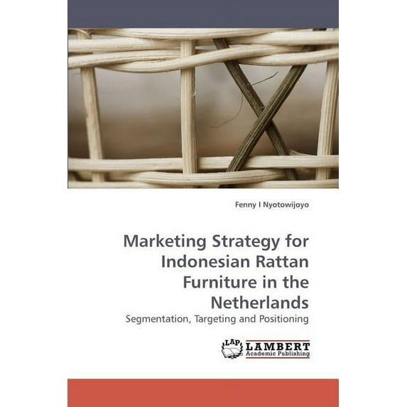 Marketing Strategy for Indonesian Rattan Furniture in the Netherlands (Paperback)