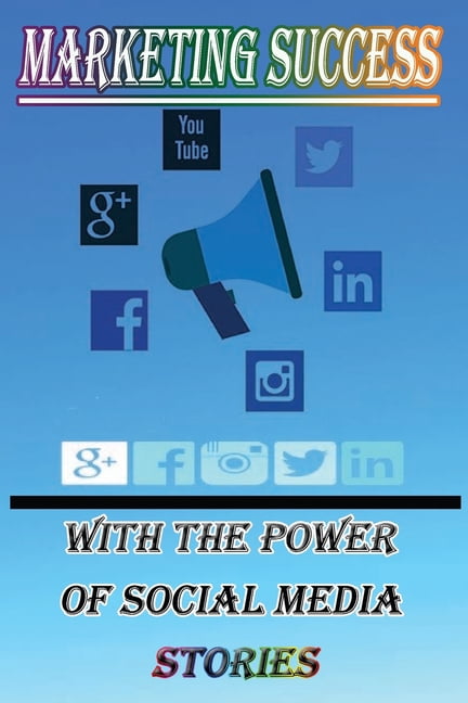 Marketing Success With The Power of Social Media Stories : In this book ...