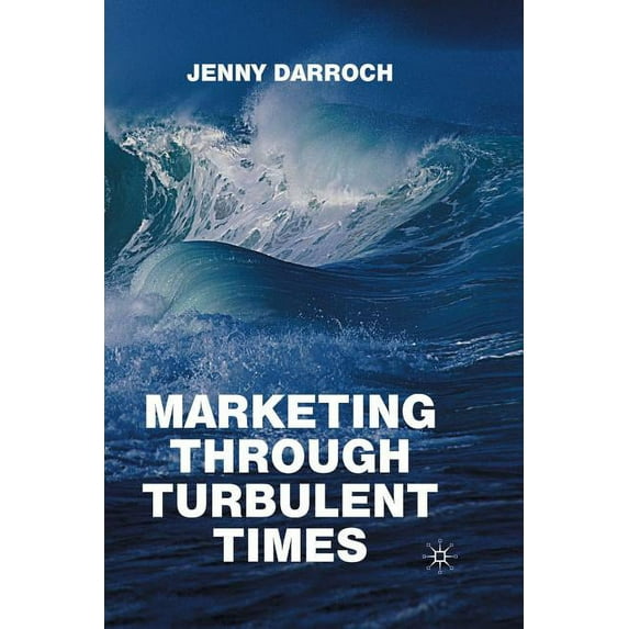 Marketing Through Turbulent Times, (Paperback)