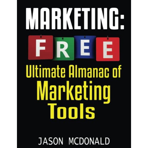 Pre-Owned Marketing: Ultimate Almanac of Free Marketing Tools Apps Plugins Tutorials Videos Conferences Books Events Blogs News Sources and (Paperback) 179054260X 9781790542604