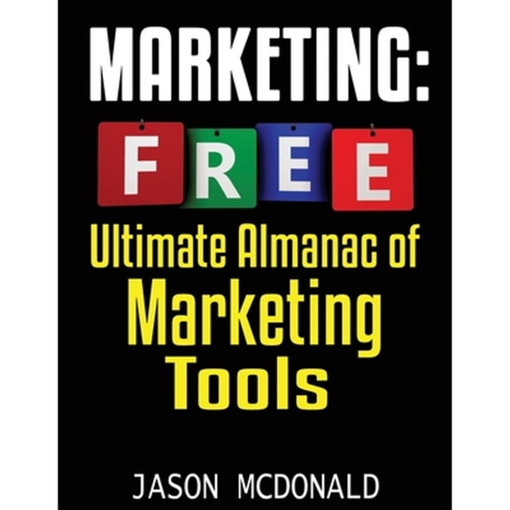 Pre-Owned Marketing: Ultimate Almanac of Free Marketing Tools Apps Plugins Tutorials Videos Conferences Books Events Blogs News Sources and (Paperback) 179054260X 9781790542604