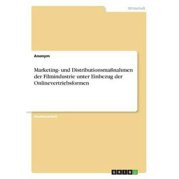 Marketing- Und Distributionsmanahmen Der Filmindustrie Unter Einbezug Der Onlinevertriebsformen (German Edition)