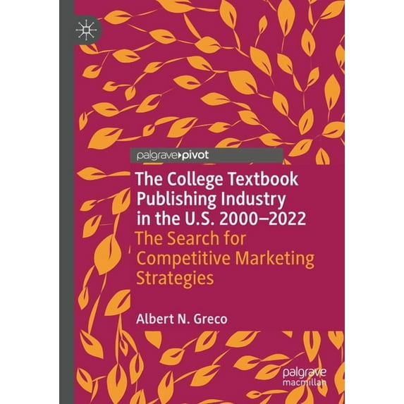 Marketing and Communication in Higher Ed The College Textbook Publishing Industry in the U.S. 2000-2022: The Search for Competitive Marketing Strategies, (Hardcover)