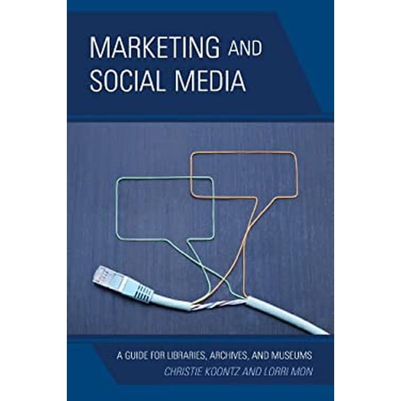 Pre-Owned Marketing and Social Media: A Guide for Libraries, Archives, and Museums (Paperback) 081089081X 9780810890817