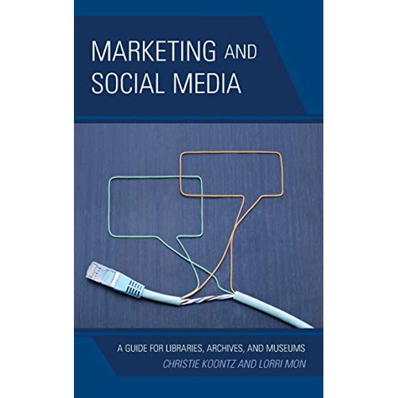 Pre-Owned Marketing and Social Media: A Guide for Libraries, Archives, and Museums (Hardcover) 0810890801 9780810890800