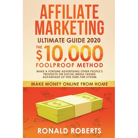 Ganar Dinero Desde Casa Marketing de Afiliados: El Método Infalible para Generar $10,000/mes. Haga una Fortuna Anunciando los Productos de Otras, (Paperback)