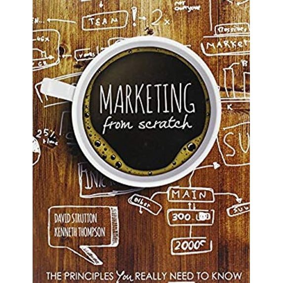 Pre-Owned Marketing from Scratch: The Principles You Really Need to Know (Paperback) 1465272631 9781465272638