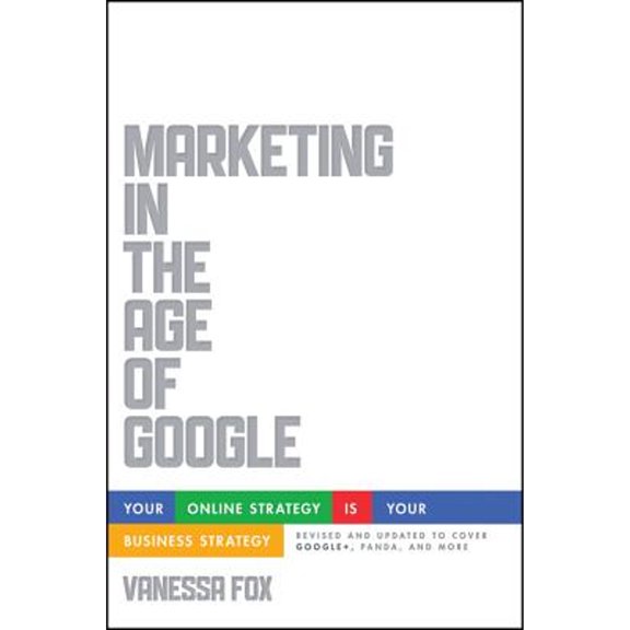 Pre-Owned Marketing in the Age of Google, Revised and Updated: Your Online Strategy Is Your Business Strategy (Paperback) 1118231937 9781118231937