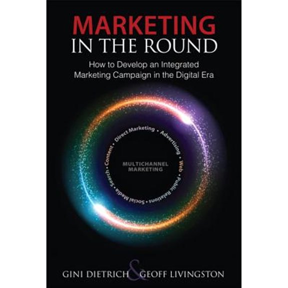 Pre-Owned Marketing in the Round: How to Develop an Integrated Marketing Campaign in the Digital Era (Biz-Tech) (Hardcover) 0789749173 9780789749178