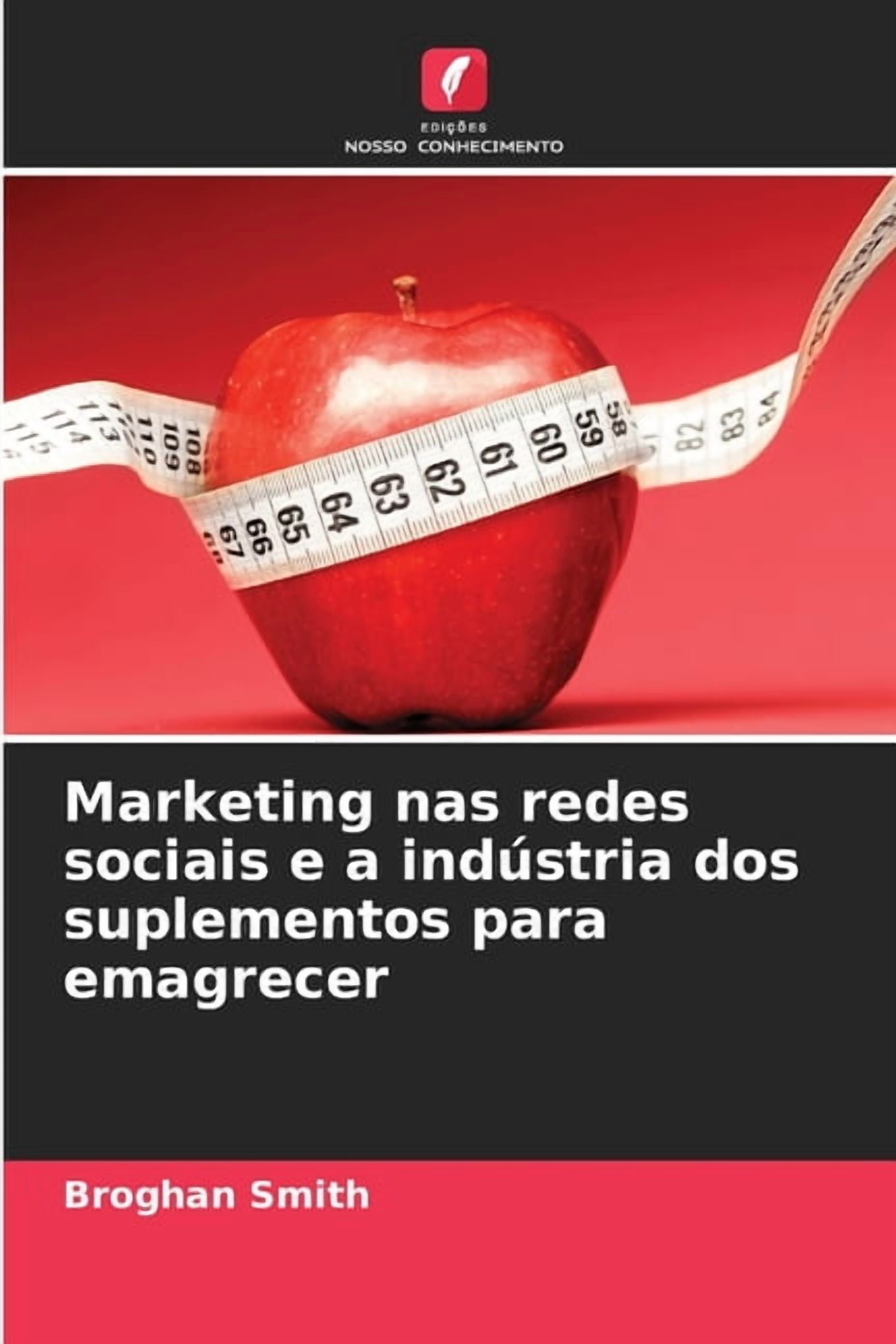 Marketing nas redes sociais e a indÃºstria dos suplementos para emagrecer, (Paperback)