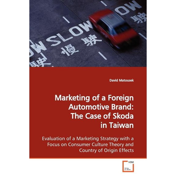 Marketing of a Foreign Automotive Brand: The Case of Skoda in Taiwan (Paperback)