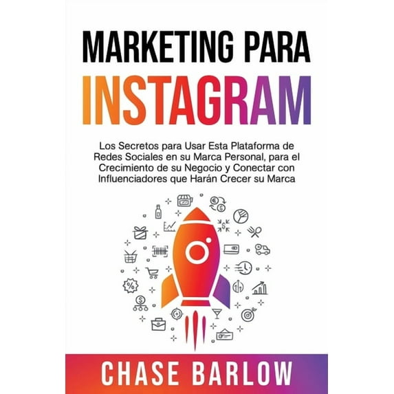 Marketing para Instagram: Los secretos para usar esta plataforma de redes sociales en su marca (Paperback) by Chase Barlow