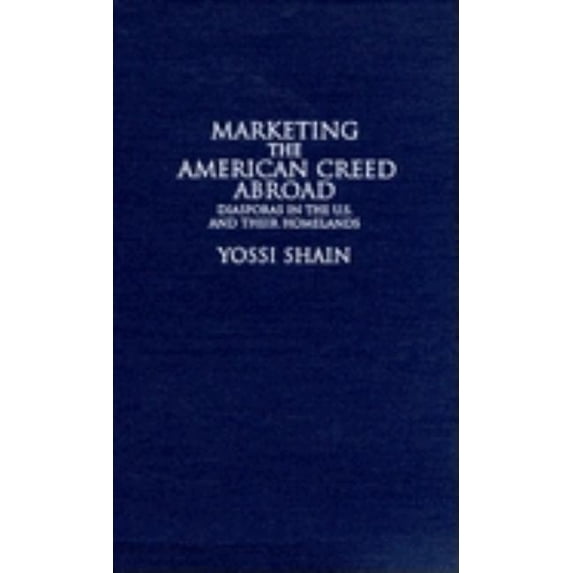 Marketing the American Creed Abroad: Diasporas in the U.S. and Their Homelands, (Hardcover)