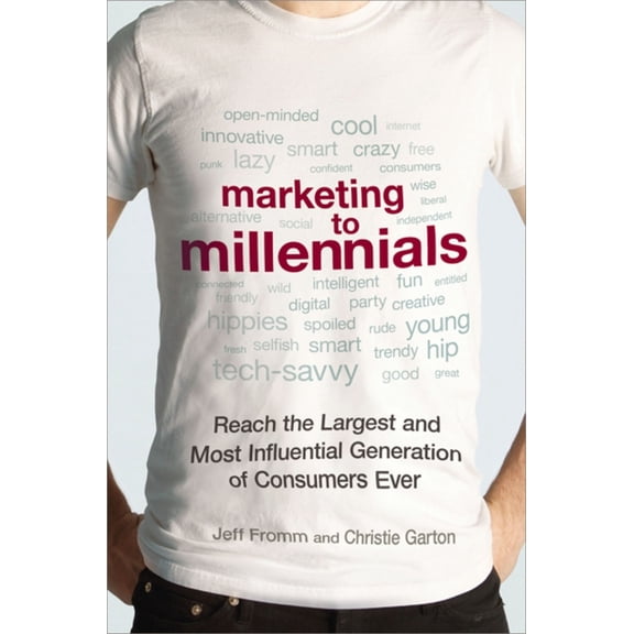 Marketing to Millennials: Reach the Largest and Most Influential Generation of Consumers Ever, (Paperback)