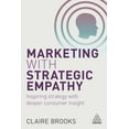 thumbnail image 1 of Marketing with Strategic Empathy: Inspiring Strategy with Deeper Consumer Insight, (Paperback), 1 of 1