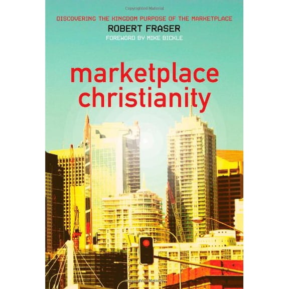 Pre-Owned Marketplace Christianity: Discovering the Kingdom Purpose of the Marketplace (Paperback) 0975390511 9780975390511