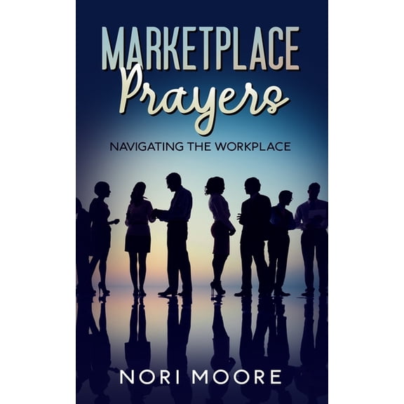 Marketplace Prayers: Navigating The Workplace, (Paperback)