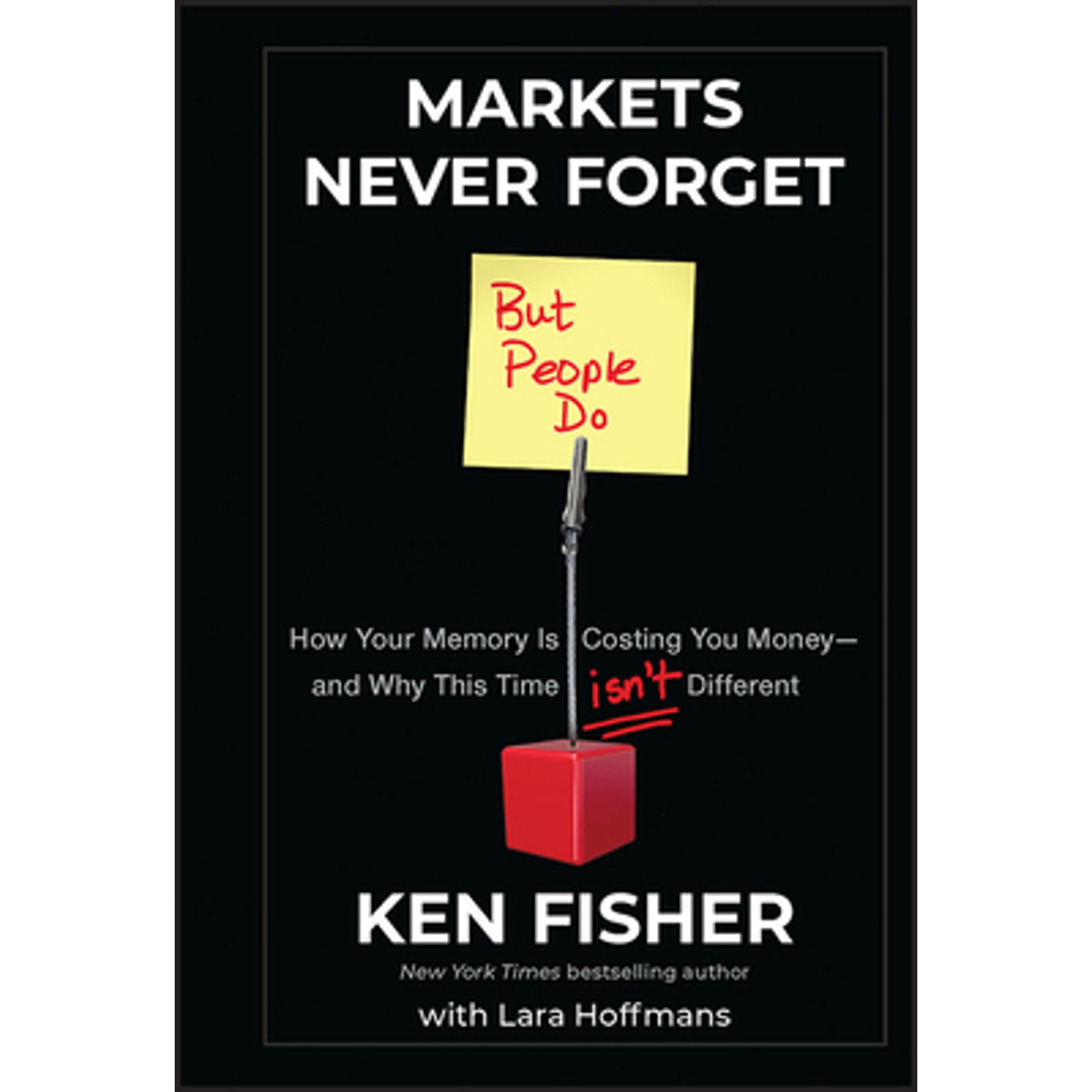Pre-Owned Markets Never Forget  But People Do : How Your Memory Is Costing You Moneyand Why This Time Isnt Different Hardcover Ken Fisher