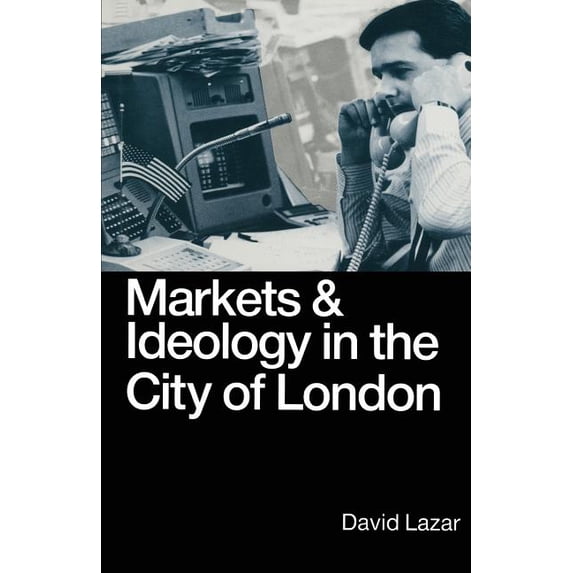 Markets and Ideology in the City of London, (Paperback)