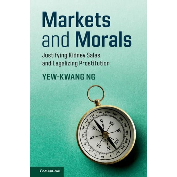 Markets and Morals: Justifying Kidney Sales and Legalizing Prostitution (Paperback)
