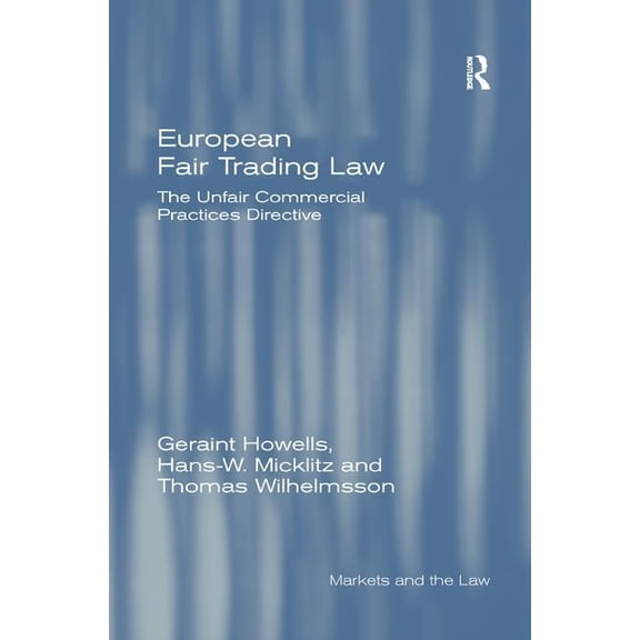 Markets and the Law European Fair Trading Law: The Unfair Commercial Practices Directive, (Paperback)