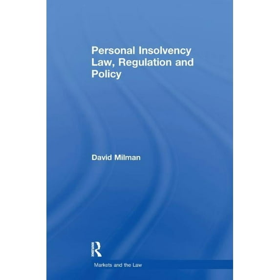 Markets and the Law Personal Insolvency Law, Regulation and Policy, (Paperback)