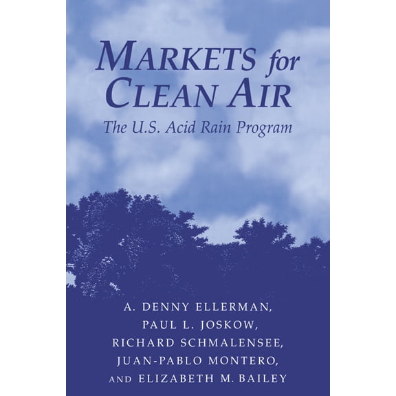 Markets for Clean Air: The U.S. Acid Rain Program, (Hardcover)