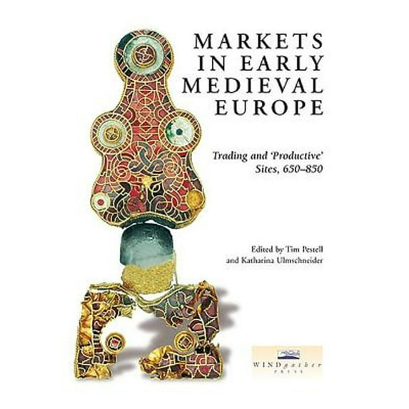 Pre-Owned Markets in Early Medieval Europe: Trading and 'Productive' Sites, 650-850 (Paperback 9781911188476) by Katharina Ulmschneider, Tim Pestell