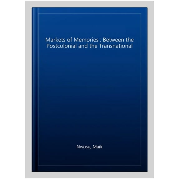 Markets of Memories : Between the Postcolonial and the Transnational