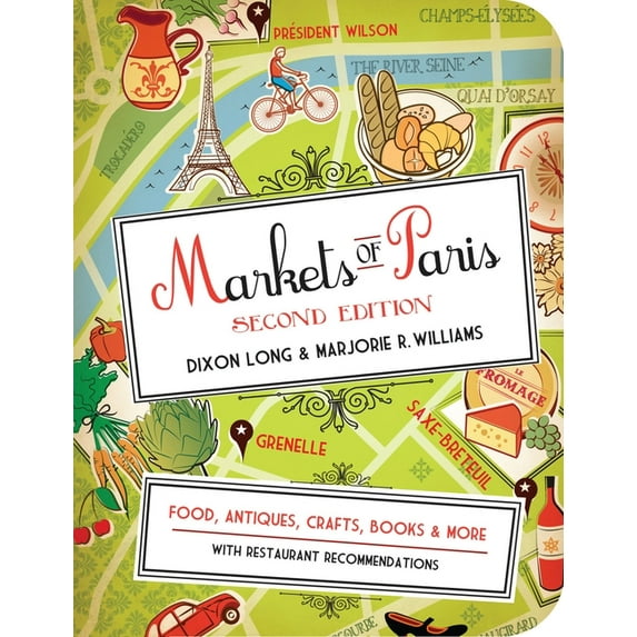 Markets of Paris, 2nd Edition : Food, Antiques, Crafts, Books, and More (Paperback)