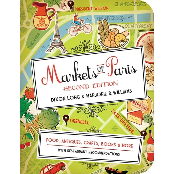 Markets of Paris, 2nd Edition : Food, Antiques, Crafts, Books, and More (Paperback)
